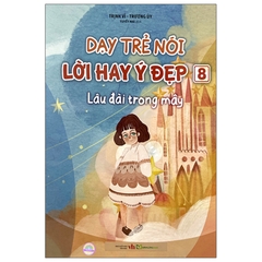 Dạy Trẻ Nói Lời Hay Ý Đẹp 8 - Lâu Đài Trong Mây