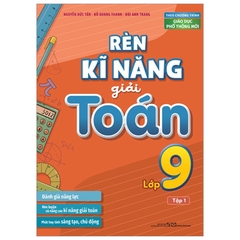 Rèn Kĩ Năng Giải Toán Lớp 9 Tập 1 (Theo Chương Trình Giáo Dục Phổ Thông Mới)