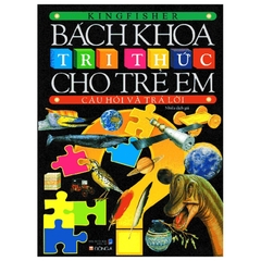 Bách Khoa Tri Thức Cho Trẻ Em - Câu Hỏi Và Trả Lời
