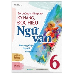 Bồi Dưỡng Và Nâng Cao Kỹ Năng Đọc Hiểu Ngữ Văn Lớp 6