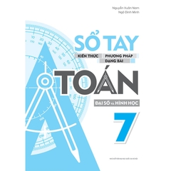 Sổ Tay Kiến Thức - Phương Pháp - Dạng Bài Đại Số Và Hình Học Toán Lớp 7