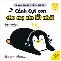Ehon Cùng Con Học Cách Ứng Xử - Cánh Cụt Con, Cho Mẹ Xin Lỗi Nhé!