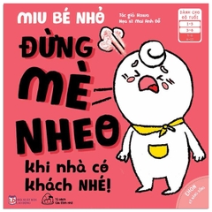 Ehon - Kĩ Năng Sống - Miu Bé Nhỏ - Đừng Mè Nheo Khi Nhà Có Khách Nhé!