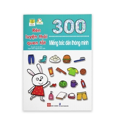 300 Miếng Bóc Dán Thông Minh - Rèn Luyện Thói Quen Tốt