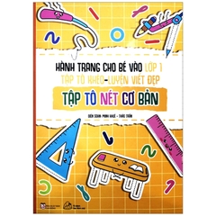 Hành Trang Cho Bé Vào Lớp 1 - Tập Tô Khéo - Luyện Viết Đẹp - Tập Tô Nét Cơ Bản