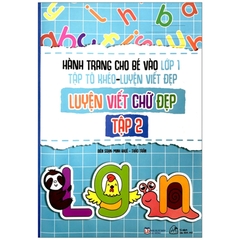 Hành Trang Cho Bé Vào Lớp 1 - Tập Tô Khéo - Luyện Viết Đẹp - Luyện Viết Chữ Đẹp Tập 2