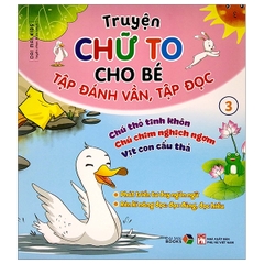 Truyện Chữ To Cho Bé Tập Đánh Vần Tập Đọc Tập 3