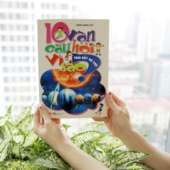 10 Vạn Câu Hỏi Vì Sao - Trái Đất, Vũ Trụ