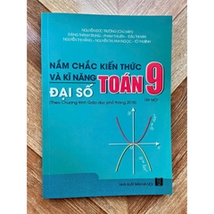 Nắm Chắc Kiến Thức Và Kĩ Năng Toán 9 Tập 1 - Đại Số (Theo Chương Trình Giáo Dục Phổ Thông 2018)