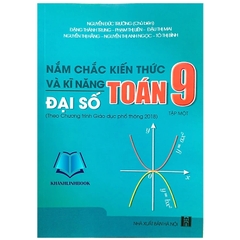Nắm Chắc Kiến Thức Và Kĩ Năng Toán 9 Tập 1 - Đại Số (Theo Chương Trình Giáo Dục Phổ Thông 2018)