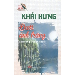 Danh Tác Văn Học Việt Nam - Dưới Ánh Trăng Và Những Truyện Khác