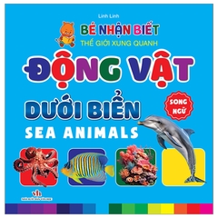 Bé Nhận Biết Thế Giới Xung Quanh - Động Vật Dưới Biển - Song Ngữ