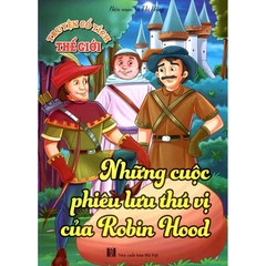 Truyện Cổ Tích Thế Giới - Những Cuộc Phiêu Lưu Thú Vị Của Robin Hood