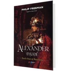 Alexander Đại Đế - Huyển Thoại Xứ Macedonia