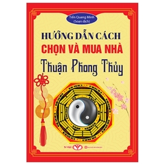 Hướng Dẫn Cách Chọn Và Mua Nhà Thuận Phong Thủy