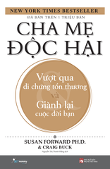 Cha Mẹ Độc Hại – Vượt Qua Di Chứng Tổn Thương Và Giành Lại Cuộc Đời Bạn