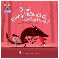 Bước Vào Cổ Tích - Cô Bé Quàng Khăn Đỏ Ơi, Cẩn Thận Kẻo Sói!