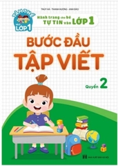 Tâm Thế Vào Lớp 1 - Hành Trang Cho Bé Tự Tin Vào Lớp 1 - Bước Đầu Tập Viết Quyển 2