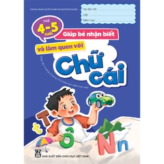 Giúp Bé Nhận Biết Và Làm Quen Với Chữ Cái  (Trẻ 4 - 5 Tuổi)