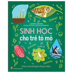 Sinh Học Cho Trẻ Tò Mò - Khám Phá Thế Giới Sống Kì Diệu!