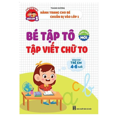 Bé Tự Tin Vào Lớp 1 - Hành Trang Cho Bé Chuẩn Bị Vào Lớp 1 - Bé Tập Tô, Tập Viết Chữ To