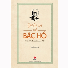 Hồi Kí Về Bác Hồ - Gần Bên Bác Và Học Ở Bác