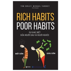 Rich Habits - Poor Habits: Sự Khác Biệt Giữa Người Giàu Và Người Nghèo