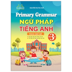 Ngữ Pháp Tiếng Anh Theo Chủ Đề Lớp 3 Tập 1 - Primary Grammar