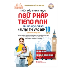 Thần Tốc Chinh Phục Ngữ Pháp Tiếng Anh Trung Học Cơ Sở Và Luyện Thi Vào Lớp 10 Tập 1