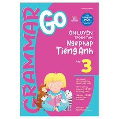 Grammar Go Ôn Luyện Trọng Tâm Ngữ Pháp Tiếng Anh Lớp 3
