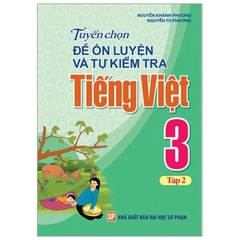 Tuyển Chọn Đề Ôn Luyện Và Tự Kiểm Tra Tiếng Viêt 3 - Tập 2