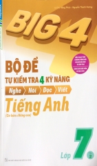 Big 4 - Bộ Đề Tự Kiểm Tra 4 Kỹ Năng Nghe - Nói - Đọc - Viết Tiếng Anh Lớp 7 - Tập 2