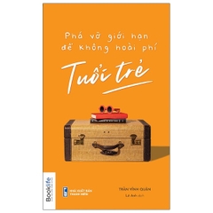 Phá Vỡ Giới Hạn Để Không Hoài Phí Tuổi Trẻ