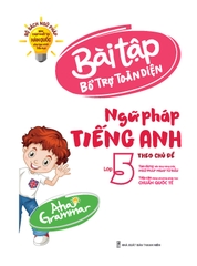Aha Grammar - Bài Tập Bổ Trợ Toàn Diện Ngữ Pháp Tiếng Anh Theo Chủ Đề Lớp 5