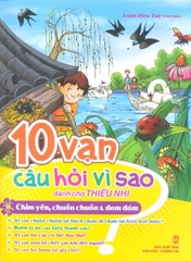 10 Vạn Câu Hỏi Vì Sao Dành Cho Thiếu Nhi - Chim Yến, Chuồn Chuồn và Đom Đóm