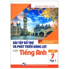 Bài Tập Bổ Trợ Và Phát Triển Năng Lực Môn Tiếng Anh Lớp 7 - Tập 1