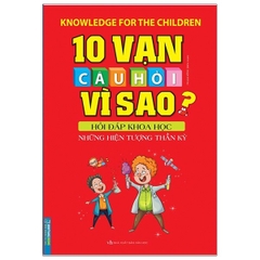 10 Vạn Câu Hỏi Vì Sao? - Hỏi Đáp Khoa Học - Những Hiện Tượng Thần Kì