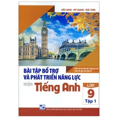 Bài Tập Bổ Trợ Và Phát Triển Năng Lực Môn Tiếng Anh Lớp 9 - Tập 1