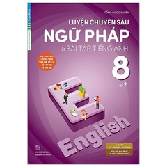 Luyện Chuyên Sâu Ngữ Pháp Và Bài Tập Tiếng Anh 8 - Tập 2 (Chương Trình Mới)