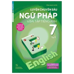 Luyện Chuyên Sâu Ngữ Pháp Và Bài Tập Tiếng Anh 7 - Tập 1 (Tái Bản 2017)