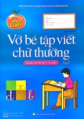 Bé Chuẩn Bị Vào Lớp 1 - Bé Tập Viết Chữ Thường - Tập 1 ( Dành Cho Bé Từ 5 - 6 Tuổi)