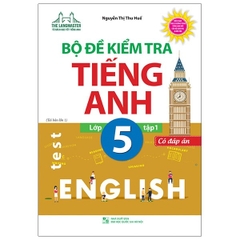 Bộ Đề Kiểm Tra Tiếng Anh Lớp 5 - Tập 1 (Có Đáp Án)