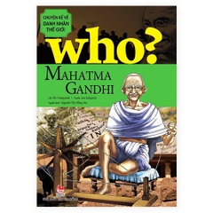 Who? Chuyện Kể Về Danh Nhân Thế Giới - Mahatma Gandhi