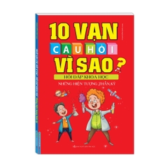 10 Vạn Câu Hỏi Vì Sao? - Hỏi Đáp Khoa Học - Những Hiện Tượng Thần Kì