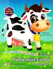 Những Câu Chuyện Về Thế Giới Động Vật - Tớ Là Một Cô Bò - I Am A Cow (Song Ngữ Anh - Việt)