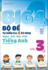 Big 4 Bộ Đề Tự Kiểm Tra 4 Kỹ Năng Nghe - Nói - Đọc - Viết Tiếng Anh Lớp 3 - Tập 1