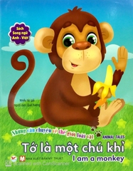 Những Câu Chuyện Về Thế Giới Động Vật - Tớ Là Một Chú Khỉ - I Am A Monkey (Song Ngữ Anh - Việt)