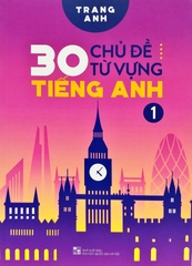 30 Chủ Đề Từ Vựng Tiếng Anh - Tập 1