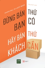 Đừng Bán Thứ Bạn Có, Hãy Bán Thứ Khách Cần