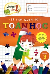 Chuẩn Bị Cho Bé Vào Lớp 1 - Bé Làm Quen Với Toán Học Quyển 3